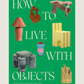 How to Live with Objects